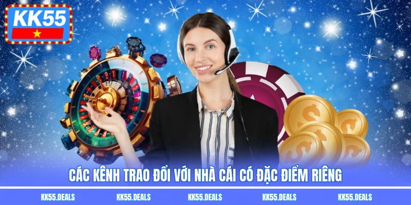Các kênh trao đổi với nhà cái có đặc điểm riêng
