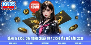 Đăng ký KK55: Quy Trình Chuẩn Từ A-Z Cho Tân Thủ Năm 2026