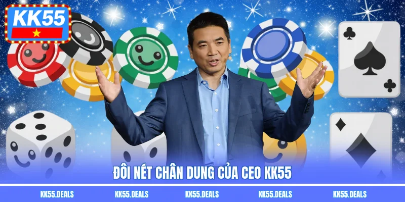 Đôi nét chân dung của CEO KK55