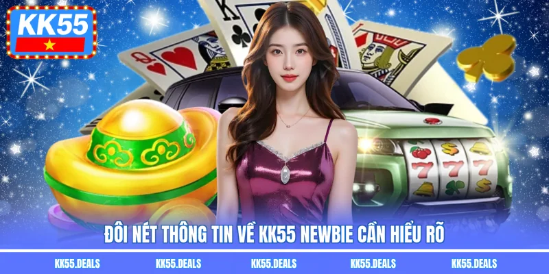 Đôi nét thông tin về KK55 newbie cần hiểu rõ