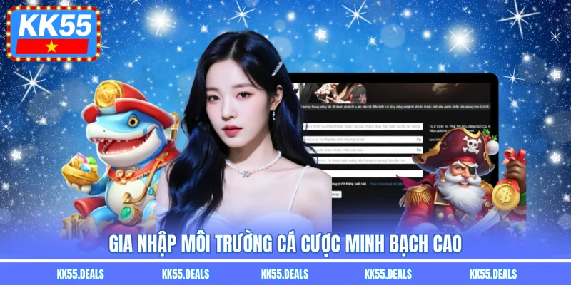 Gia nhập môi trường cá cược minh bạch cao