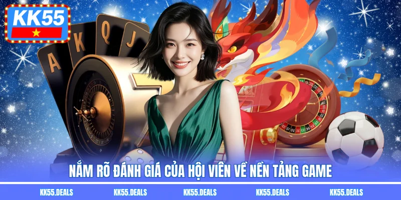 Nắm rõ đánh giá của hội viên về nền tảng game