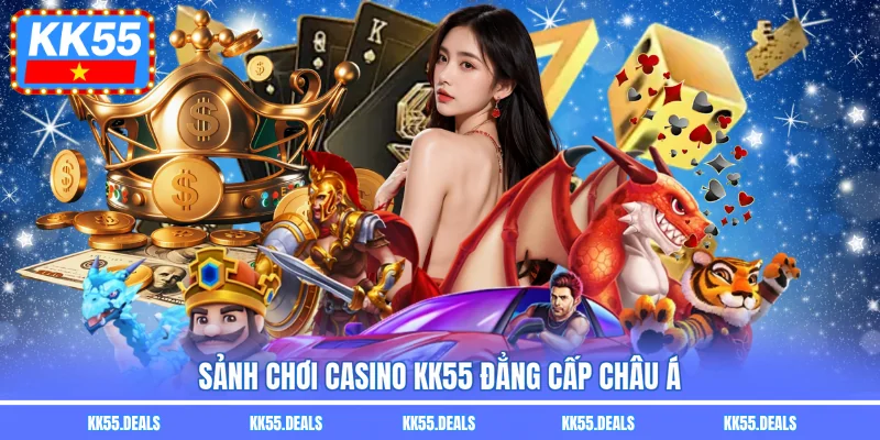 Sảnh chơi casino KK55 đẳng cấp châu Á