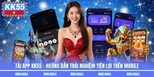 Tải App KK55 - Hướng Dẫn Trải Nghiệm Tiện Lợi Trên Mobile