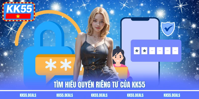 Tìm hiểu quyền riêng tư của KK55